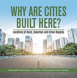 E-Book (epub) Why Are Cities Built Here? Locations of Rural, Suburban and Urban Regions | 3rd Grade Social Studies | Children's Geography & Cultures Books von Baby
