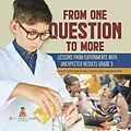 E-Book (epub) From One Question to More: Lessons From Experiments With Unexpected Results Grade 5 | Scientific Method Book for Kids | Children's Science Experiment Books von Baby