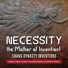 E-Book (epub) Necessity, the Mother of Invention! : Shang Dynasty Inventions | Grade 5 Social Studies | Children's Books on Ancient History von Baby