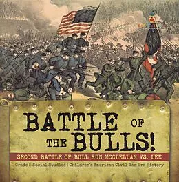 E-Book (epub) Battle of the Bulls! : Second Battle of Bull Run Mcclellan vs. Lee | Grade 5 Social Studies | Children's American Civil War Era History von Baby