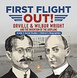 eBook (epub) First Flight Out! : Orville & Wilbur Wright and the Invention of the Airplane | Grade 5 Social Studies | Children's Biographies de Dissected Lives