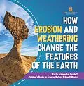 E-Book (epub) How Erosion and Weathering Change the Features of the Earth | Earth Science for Grade 2 | Children's Books on Science, Nature & How It Works von Baby