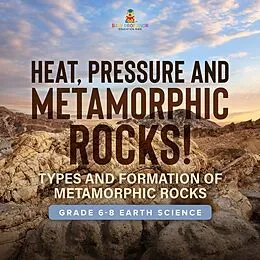E-Book (epub) Heat, Pressure and Metamorphic Rocks! Types and Formation of Metamorphic Rocks | Grade 6-8 Earth Science von Baby