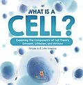 E-Book (epub) What is a Cell? Explaining the Components of Cell Theory | Schwann, Schleiden, and Virchow | Grade 6-8 Life Science von Baby