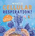 E-Book (epub) What is Cellular Respiration? Process, Products and Reactants of Cellular Respiration Explained | Grade 6-8 Life Science von Baby