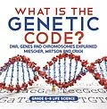 E-Book (epub) What is the Genetic Code? DNA, Genes and Chromosomes Explained | Miescher, Watson and Crick | Grade 6-8 Life Science von Baby