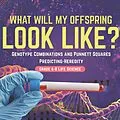 E-Book (epub) I Know the Future! Genotype Combinations and Punnett Squares | Predicting-Heredity | Grade 6-8 Life Science von Baby