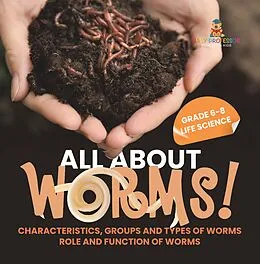 E-Book (epub) All About Worms! Characteristics, Groups and Types of Worms | Role and Function of Worms | Grade 6-8 Life Science von Baby