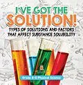 E-Book (epub) I've Got the Solution! Types of Solutions and Factors That Affect Substance Solubility | Grade 6-8 Physical Science von Baby