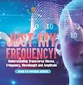 E-Book (epub) Just My Frequency! Understanding Transverse Waves, Frequency, Wavelength and Amplitude | Grade 6-8 Physical Science von Baby