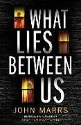 Kartonierter Einband What Lies Between Us von John Marrs
