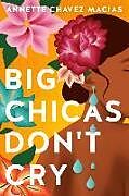 Kartonierter Einband Big Chicas Don't Cry von Annette Chavez Macias