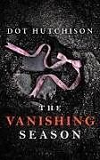 Couverture cartonnée The Vanishing Season de Dot Hutchison