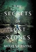 Kartonierter Einband The Secrets of Lost Stones von Melissa Payne