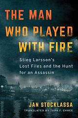 Couverture cartonnée The Man Who Played with Fire: Stieg Larsson's Lost Files and the Hunt for an Assassin de Jan Stocklassa