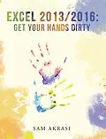 E-Book (epub) Excel 2013/2016: Get Your Hands Dirty von Sam Akrasi