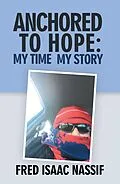 E-Book (epub) Anchored to Hope: My Time My Story von Fred Isaac Nassif