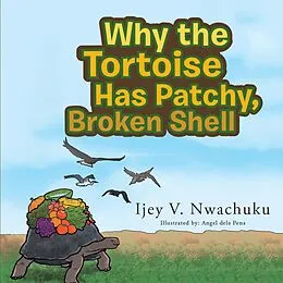 E-Book (epub) Why the Tortoise Has Patchy, Broken Shell von Ijey V. Nwachuku
