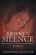 Kartonierter Einband Broken Silence von Cassondra Coulter