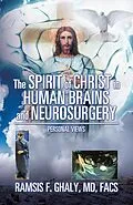 E-Book (epub) The Spirit of Christ in Human Brains and Neurosurgery von Ramsis F. Ghaly Md Facs