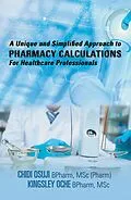 E-Book (epub) A Unique and Simplified Approach to Pharmacy Calculations for Healthcare Professionals von Chidi Osuji BPharm MSc Pharm, Kingsley Oche BPharm MSc