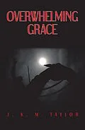 E-Book (epub) Overwhelming Grace von J. K. M. Taylor