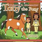 Kartonierter Einband Tony the Pony von Richard V. Alexander