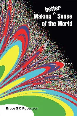 E-Book (epub) Making Better Sense of the World von Bruce S C Robertson