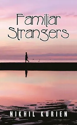 E-Book (epub) Familiar Strangers von Nikhil Kurien