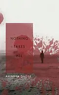 E-Book (epub) Nothing Takes All von Anindya Ghosh