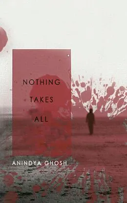 E-Book (epub) Nothing Takes All von Anindya Ghosh