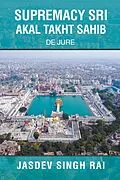 E-Book (epub) SUPREMACY SRI AKAL TAKHT SAHIB von Jasdev Singh Rai