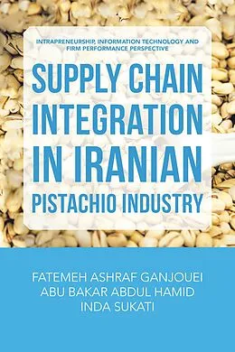 E-Book (epub) Supply Chain Integration in Iranian Pistachio Industry von Fatemeh Ashraf Ganjouei, Abu Bakar Abdul Hamid, Inda Sukati