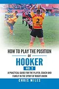 E-Book (epub) How to Play the Position of Hooker (No. 2) von Chris Miles