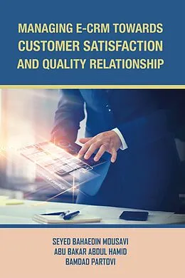 E-Book (epub) Managing E-Crm Towards Customer Satisfaction and Quality Relationship von Abu Bakar Abdul Hamid, Seyed Bahaedin Mousavi, Bamdad Partovi