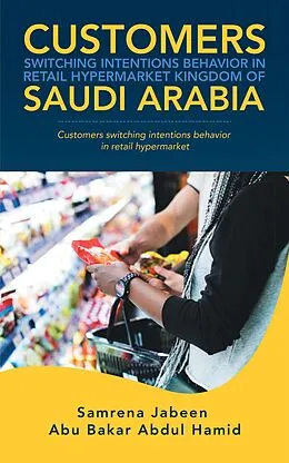 E-Book (epub) Customers Switching Intentions Behavior in Retail Hypermarket Kingdom of Saudi Arabia von Samrena Jabeen, Abu Bakar Abdul Hamid