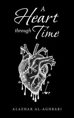 E-Book (epub) A Heart Through Time von Alazhar Al-Aghbari