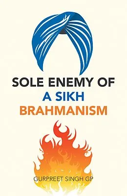E-Book (epub) Sole Enemy of a Sikh Brahmanism von Gurpreet Singh Gp