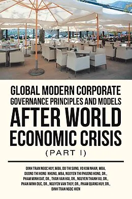 E-Book (epub) Global Modern Corporate Governance Principles and Models After World Economic Crisis (Part I) von Dinh Tran Ngoc Huy Mba, Dinh Tran Ngoc Hien, Nguyen Thi Phuong Hong