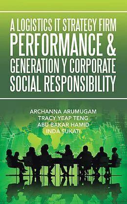 E-Book (epub) A Logistics It Strategy Firm Performance & Generation Y Corporate Social Responsibility von Archanna Arumugam, Tracy Yeap Teng, Abu Bakar Hamid