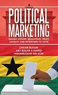 E-Book (epub) Political Marketing von Zakari Bukari, Abu Bakar A Hamid, Hishamuddin Md Som