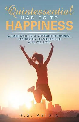 E-Book (epub) Quintessential Habits to Happiness von F. Z. Abidin