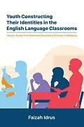 E-Book (epub) Youth Constructing Their Identities in the English Language Classrooms. Lesson Studies from Selected Secondary Schools in Malaysia von Faizah Idrus