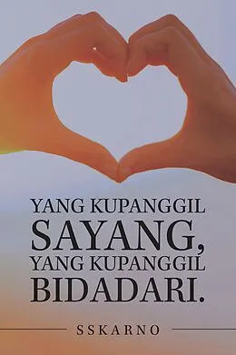 E-Book (epub) Yang Kupanggil Sayang, Yang Kupanggil Bidadari. von Sskarno