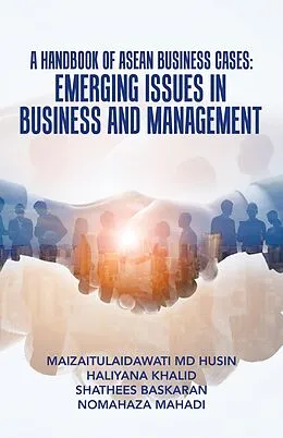 E-Book (epub) A Handbook of Asean Business Cases: Emerging Issues in Business and Management von Maizaitulaidawati Md Husin, Haliyana Khalid, Shathees Baskaran