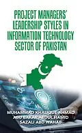 E-Book (epub) Project Managers' Leadership Styles in Information Technology Sector of Pakistan von Muhammad Khalique Ahmad, Abu Bakar Abdul Hamid, Sazali Abd Wahab