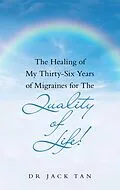 E-Book (epub) The Healing of My Thirty-Six Years of Migraines for the Quality of Life! von Jack Tan