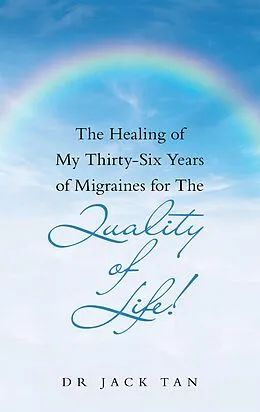 E-Book (epub) The Healing of My Thirty-Six Years of Migraines for the Quality of Life! von Jack Tan