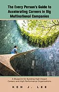 E-Book (epub) The Every Person's Guide to Accelerating Careers in Big Multinational Companies von Ken J. Lee