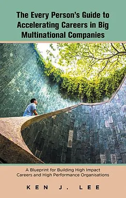 E-Book (epub) The Every Person's Guide to Accelerating Careers in Big Multinational Companies von Ken J. Lee